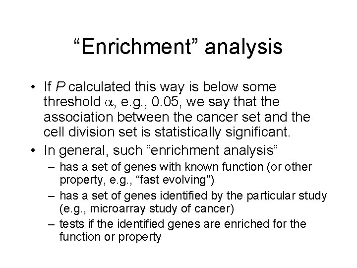 “Enrichment” analysis • If P calculated this way is below some threshold , e.