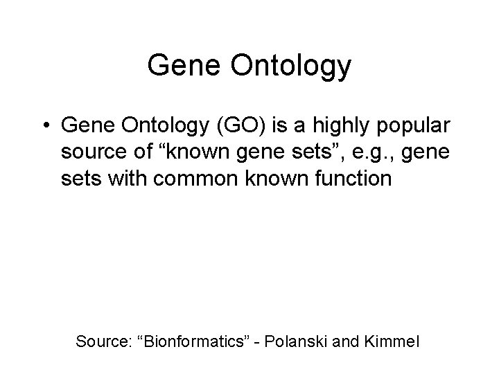 Gene Ontology • Gene Ontology (GO) is a highly popular source of “known gene