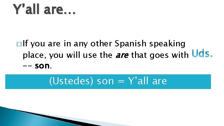 Y’all are… � If you are in any other Spanish speaking place, you will