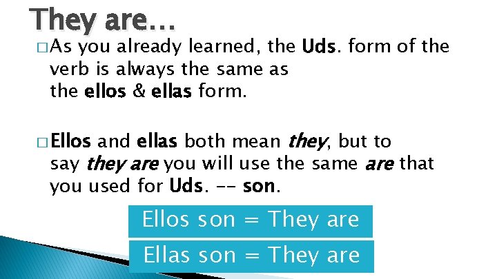 They are… � As you already learned, the Uds. form of the verb is