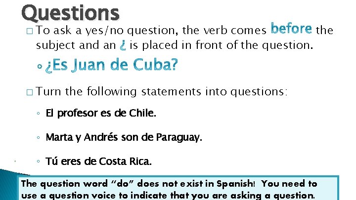 Questions � To ask a yes/no question, the verb comes the subject and an
