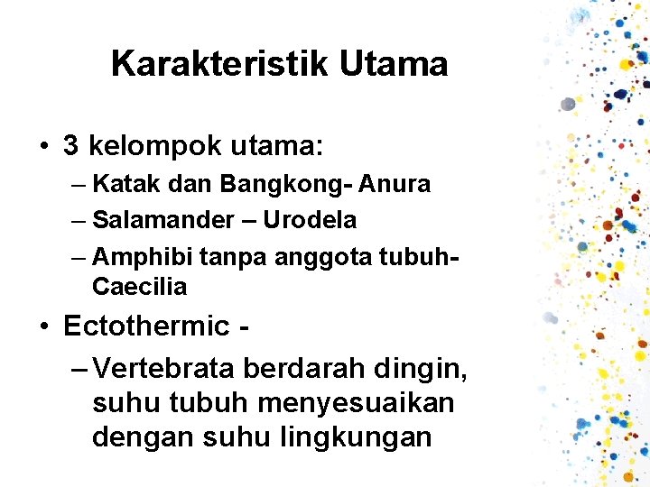 Karakteristik Utama • 3 kelompok utama: – Katak dan Bangkong- Anura – Salamander –