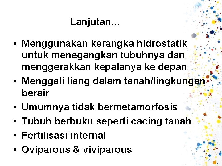 Lanjutan… • Menggunakan kerangka hidrostatik untuk menegangkan tubuhnya dan menggerakkan kepalanya ke depan •