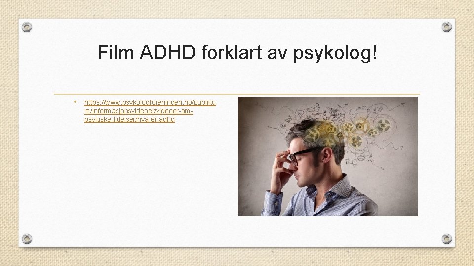 Film ADHD forklart av psykolog! • https: //www. psykologforeningen. no/publiku m/informasjonsvideoer/videoer-ompsykiske-lidelser/hva-er-adhd 