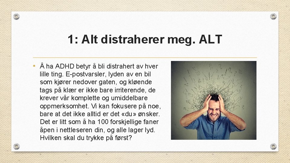 1: Alt distraherer meg. ALT • Å ha ADHD betyr å bli distrahert av