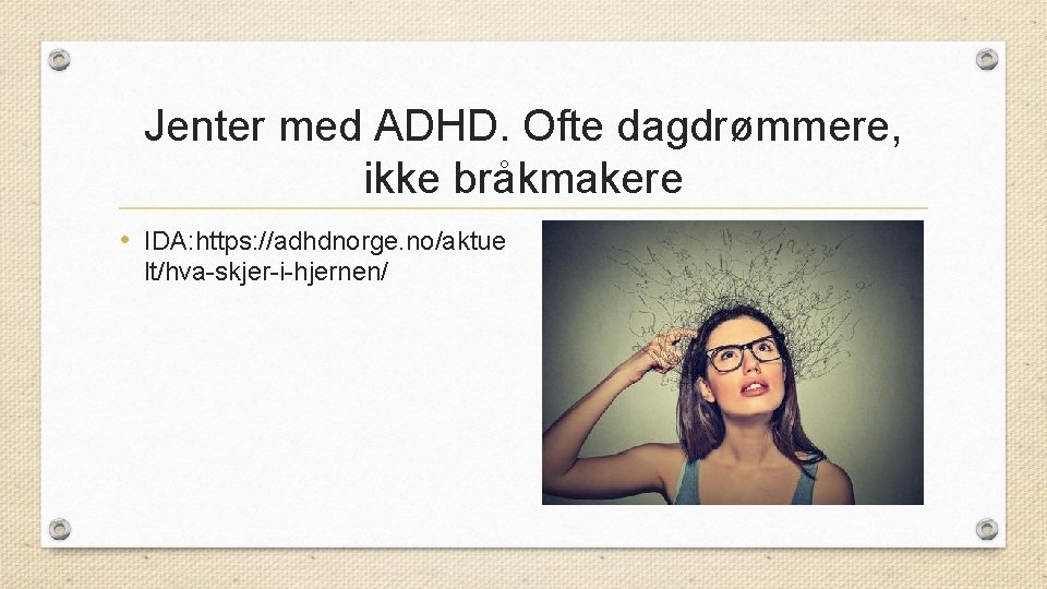 Jenter med ADHD. Ofte dagdrømmere, ikke bråkmakere • IDA: https: //adhdnorge. no/aktue lt/hva-skjer-i-hjernen/ 