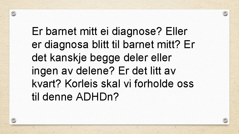 Er barnet mitt ei diagnose? Eller er diagnosa blitt til barnet mitt? Er det