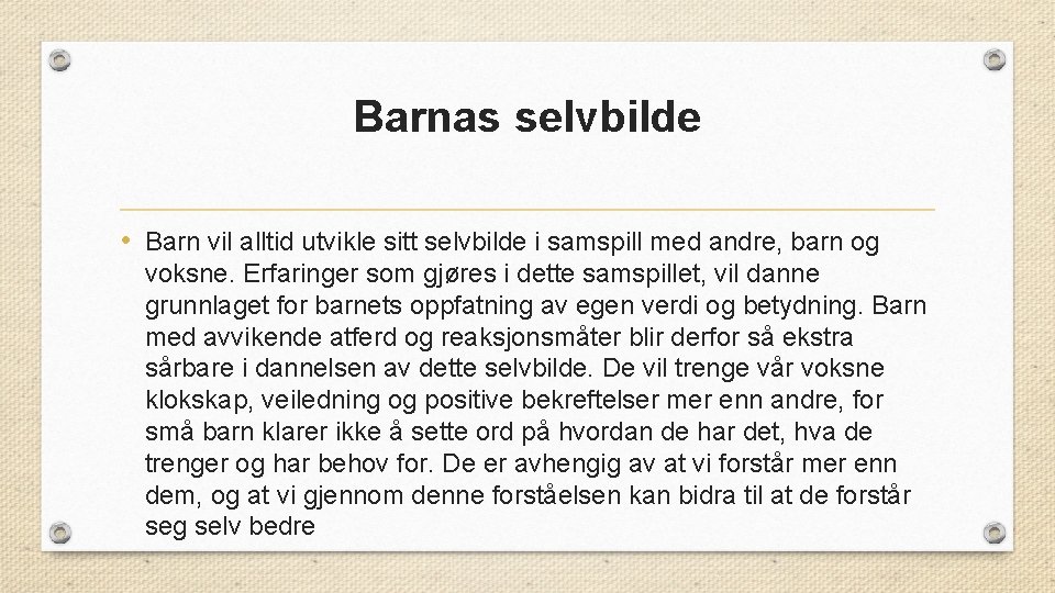 Barnas selvbilde • Barn vil alltid utvikle sitt selvbilde i samspill med andre, barn