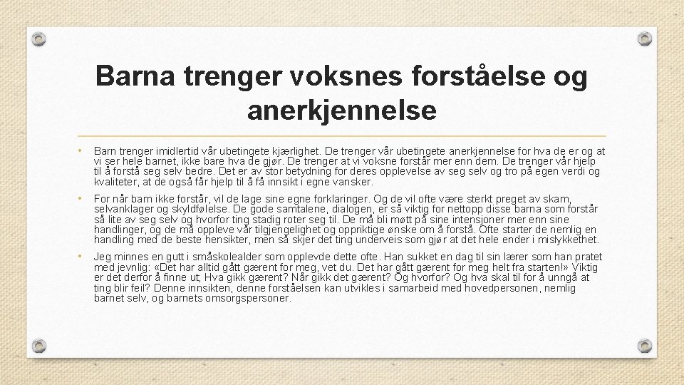 Barna trenger voksnes forståelse og anerkjennelse • Barn trenger imidlertid vår ubetingete kjærlighet. De