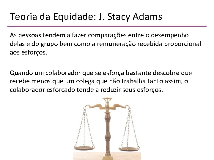 Teoria da Equidade: J. Stacy Adams As pessoas tendem a fazer comparações entre o