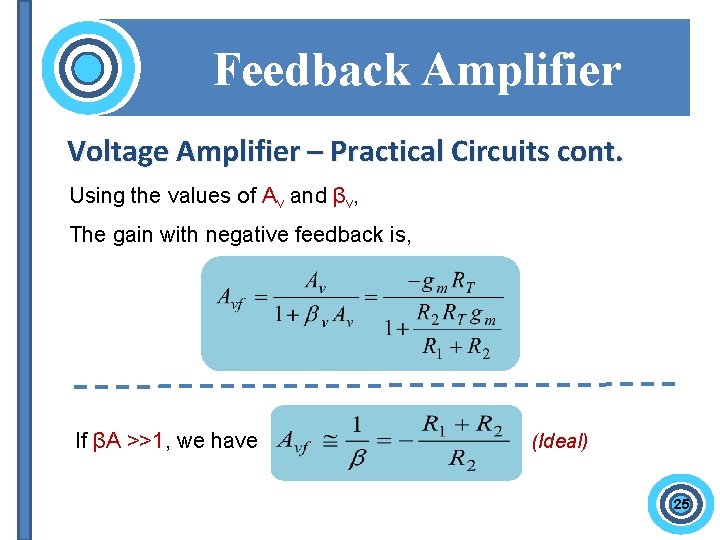 Feedback Amplifier Voltage Amplifier – Practical Circuits cont. Using the values of Av and