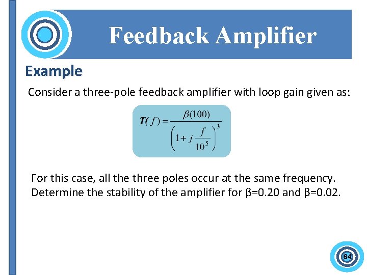 Feedback Amplifier Example Consider a three-pole feedback amplifier with loop gain given as: For
