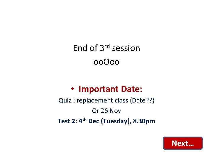 End of 3 rd session oo. Ooo • Important Date: Quiz : replacement class