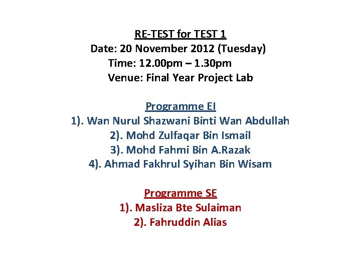 RE-TEST for TEST 1 Date: 20 November 2012 (Tuesday) Time: 12. 00 pm –