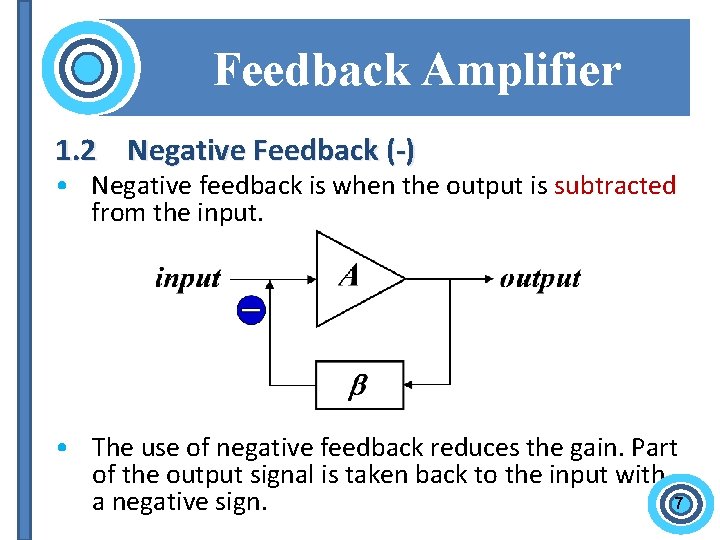 Feedback Amplifier 1. 2 Negative Feedback (-) • Negative feedback is when the output