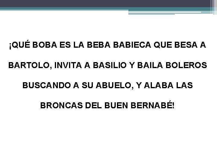 ¡QUÉ BOBA ES LA BEBA BABIECA QUE BESA A BARTOLO, INVITA A BASILIO Y