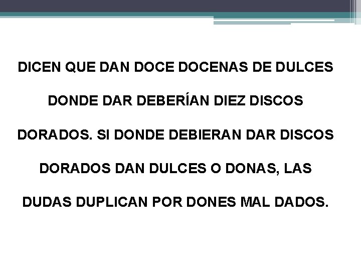 DICEN QUE DAN DOCENAS DE DULCES DONDE DAR DEBERÍAN DIEZ DISCOS DORADOS. SI DONDE