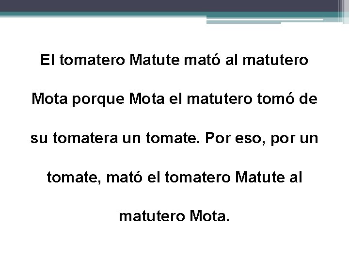 El tomatero Matute mató al matutero Mota porque Mota el matutero tomó de su