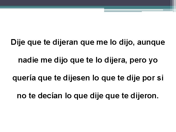 Dije que te dijeran que me lo dijo, aunque nadie me dijo que te