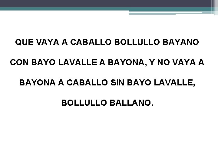 QUE VAYA A CABALLO BOLLULLO BAYANO CON BAYO LAVALLE A BAYONA, Y NO VAYA