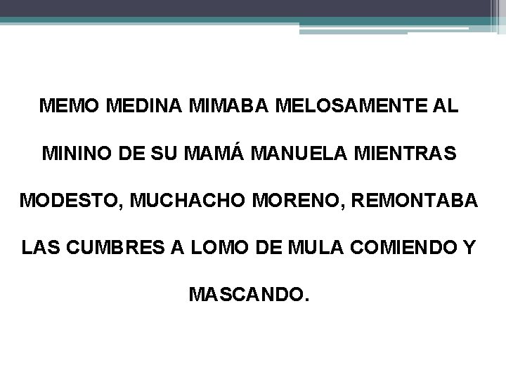 MEMO MEDINA MIMABA MELOSAMENTE AL MININO DE SU MAMÁ MANUELA MIENTRAS MODESTO, MUCHACHO MORENO,