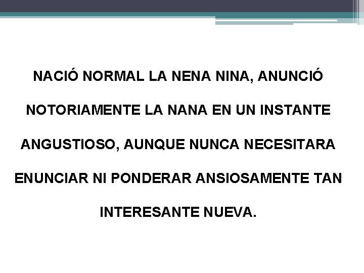 NACIÓ NORMAL LA NENA NINA, ANUNCIÓ NOTORIAMENTE LA NANA EN UN INSTANTE ANGUSTIOSO, AUNQUE