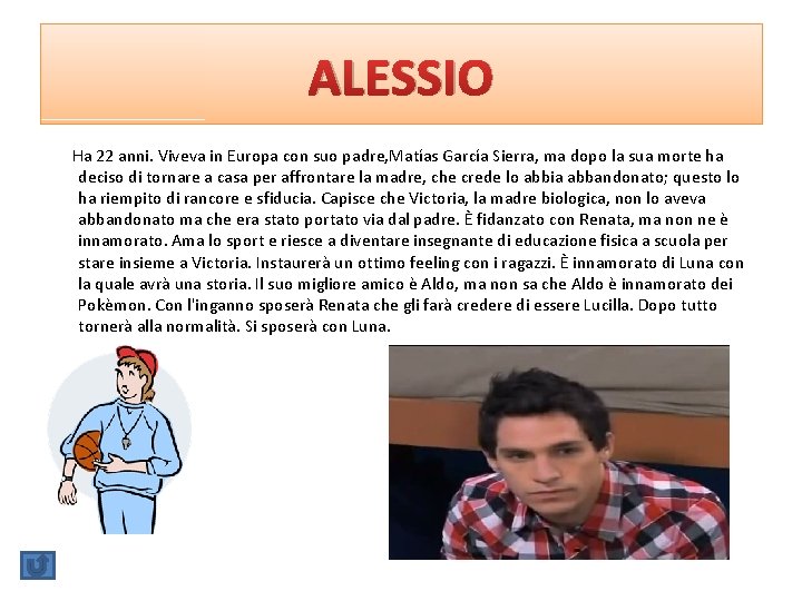 ALESSIO Ha 22 anni. Viveva in Europa con suo padre, Matías García Sierra, ma ALESSIO Ha 22 anni. Viveva in Europa con suo padre, Matías García Sierra, ma
