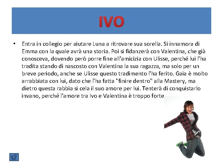 IVO • Entra in collegio per aiutare Luna a ritrovare sua sorella. Si innamora IVO • Entra in collegio per aiutare Luna a ritrovare sua sorella. Si innamora
