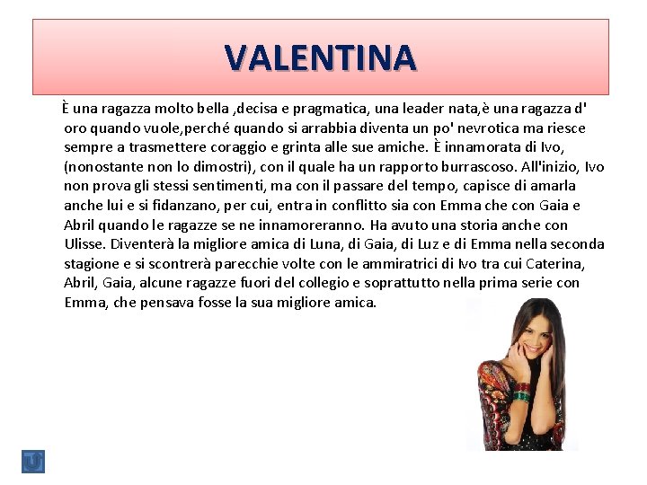 VALENTINA È una ragazza molto bella , decisa e pragmatica, una leader nata, è VALENTINA È una ragazza molto bella , decisa e pragmatica, una leader nata, è