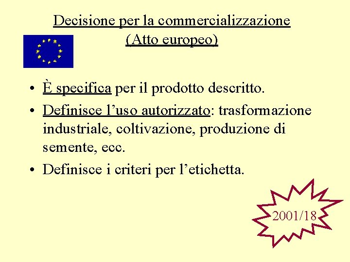 Decisione per la commercializzazione (Atto europeo) • È specifica per il prodotto descritto. •