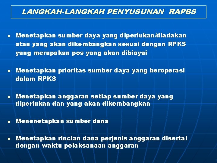 LANGKAH-LANGKAH PENYUSUNAN RAPBS n n n Menetapkan sumber daya yang diperlukan/diadakan atau yang akan