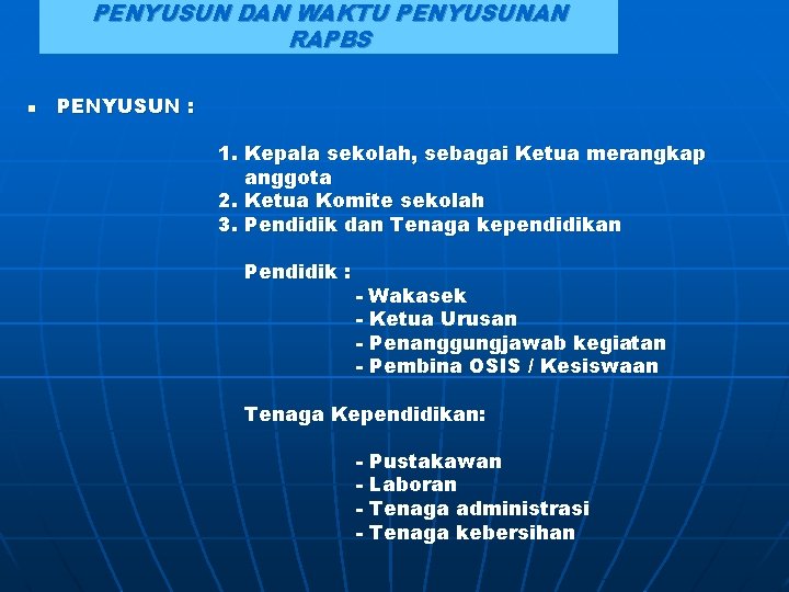 PENYUSUN DAN WAKTU PENYUSUNAN RAPBS n PENYUSUN : 1. Kepala sekolah, sebagai Ketua merangkap