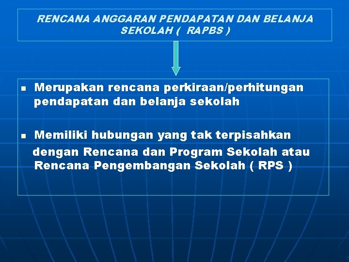 RENCANA ANGGARAN PENDAPATAN DAN BELANJA SEKOLAH ( RAPBS ) n n Merupakan rencana perkiraan/perhitungan