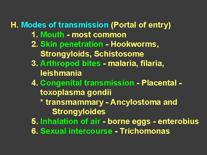 H. Modes of transmission (Portal of entry) 1. Mouth - most common 2. Skin