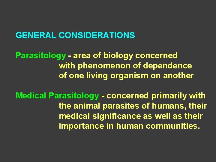 GENERAL CONSIDERATIONS Parasitology - area of biology concerned with phenomenon of dependence of one