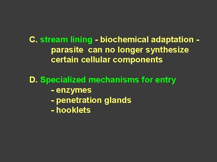 C. stream lining - biochemical adaptation parasite can no longer synthesize certain cellular components