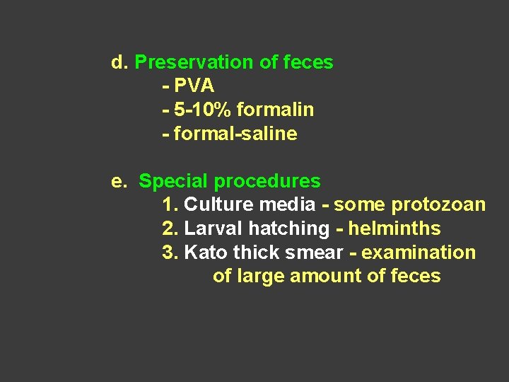 d. Preservation of feces - PVA - 5 -10% formalin - formal-saline e. Special