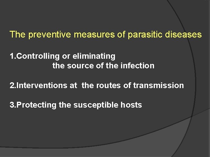 The preventive measures of parasitic diseases 1. Controlling or eliminating the source of the