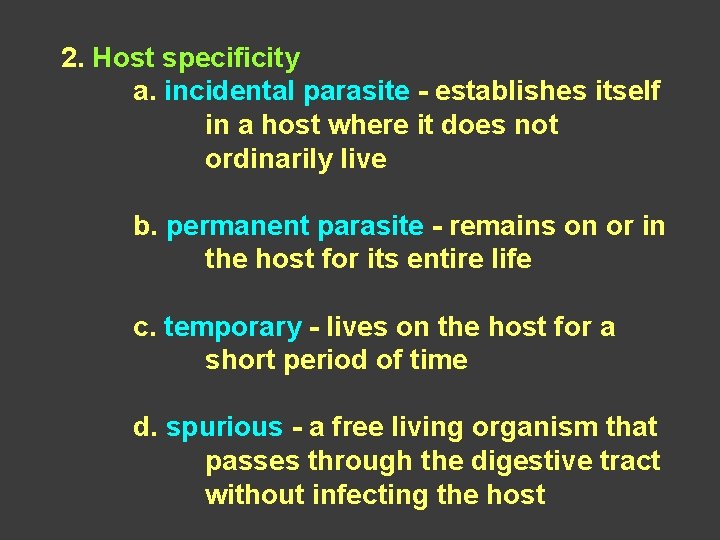 2. Host specificity a. incidental parasite - establishes itself in a host where it
