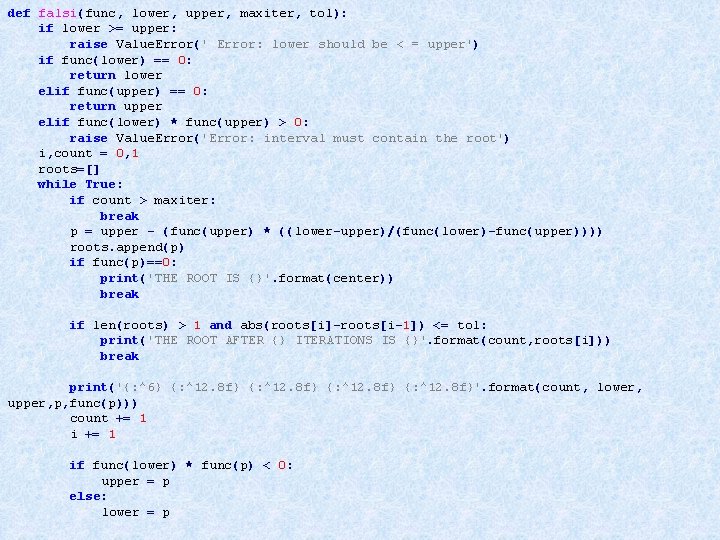 def falsi(func, lower, upper, maxiter, tol): if lower >= upper: raise Value. Error(' Error: