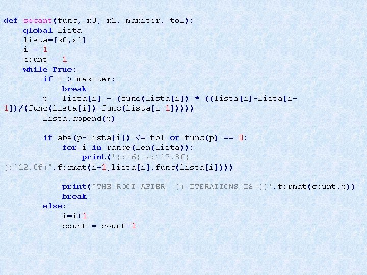 def secant(func, x 0, x 1, maxiter, tol): global lista=[x 0, x 1] i