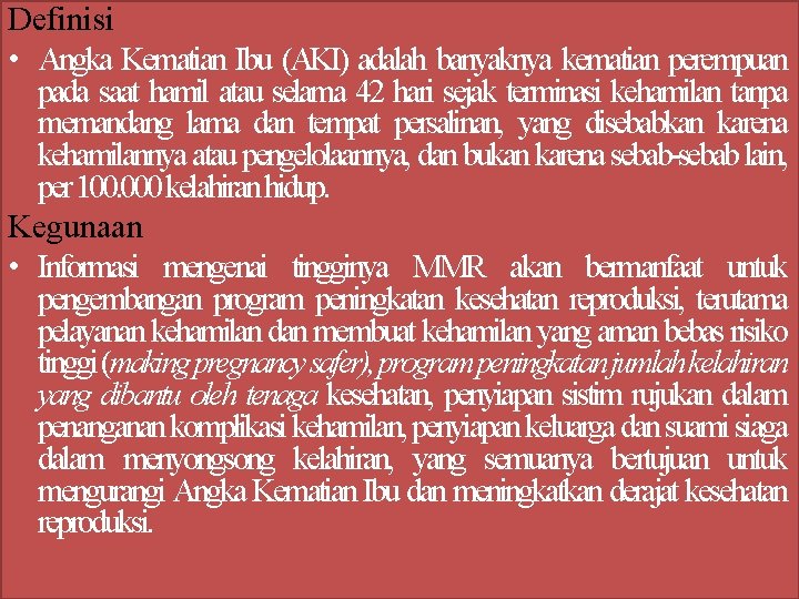 Definisi • Angka Kematian Ibu (AKI) adalah banyaknya kematian perempuan pada saat hamil atau