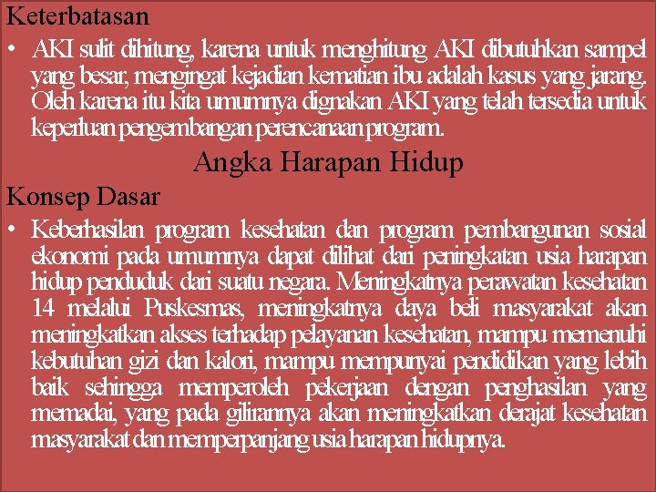 Keterbatasan • AKI sulit dihitung, karena untuk menghitung AKI dibutuhkan sampel yang besar, mengingat