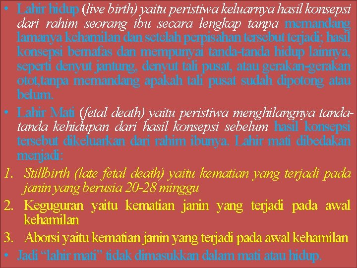  • Lahir hidup (live birth) yaitu peristiwa keluarnya hasil konsepsi dari rahim seorang