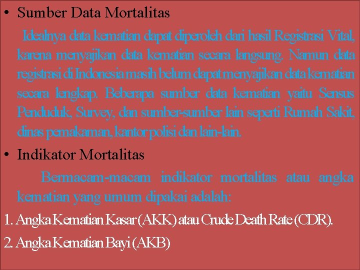  • Sumber Data Mortalitas Idealnya data kematian dapat diperoleh dari hasil Registrasi Vital,