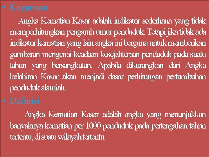  • Kegunaan Angka Kematian Kasar adalah indikator sederhana yang tidak memperhitungkan pengaruh umur