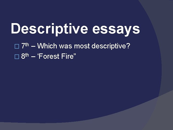 Descriptive essays � 7 th – Which was most descriptive? � 8 th –