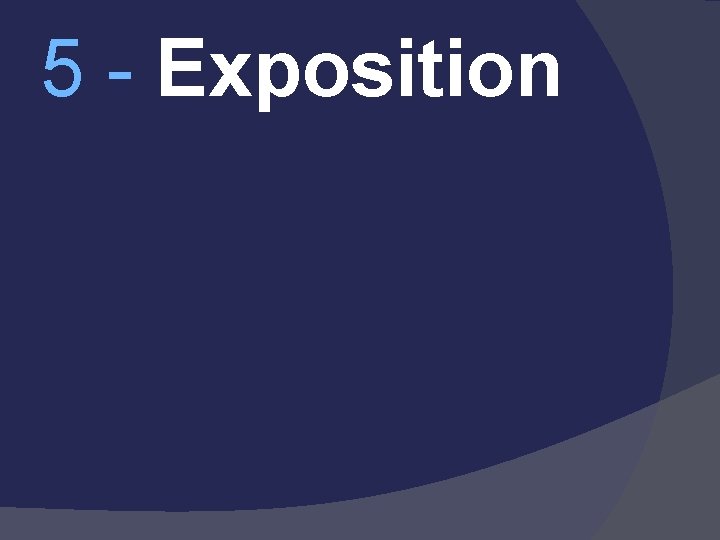 5 - Exposition 