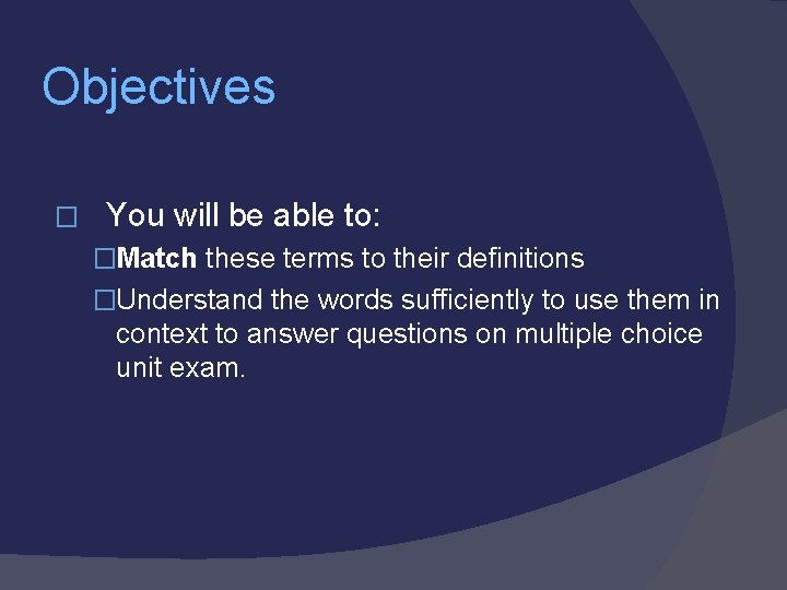 Objectives � You will be able to: �Match these terms to their definitions �Understand