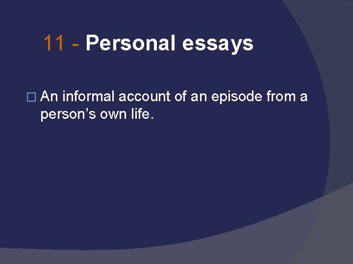 11 - Personal essays � An informal account of an episode from a person’s